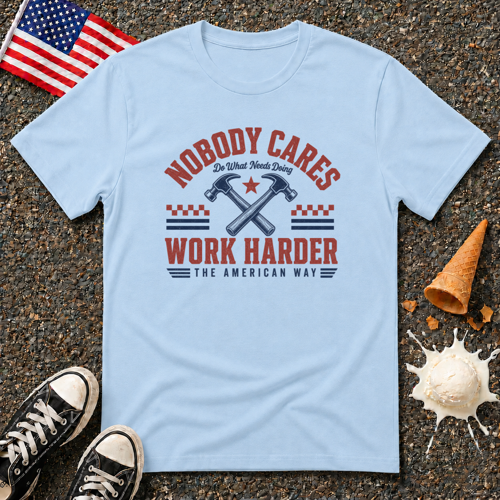 "Nobody Cares - Work Harder" Tee
