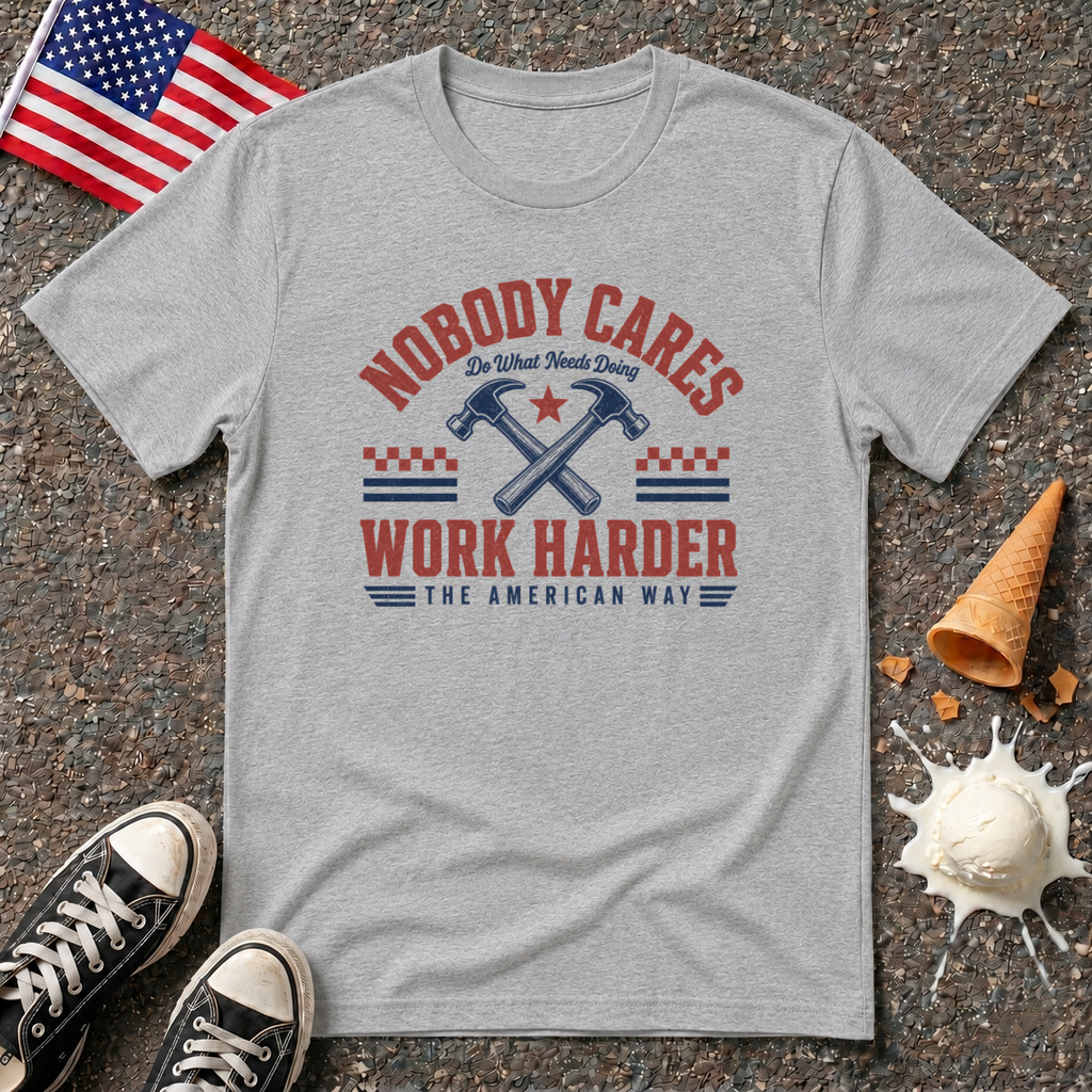 "Nobody Cares - Work Harder" Tee